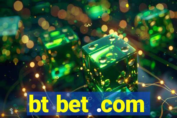 bt bet .com